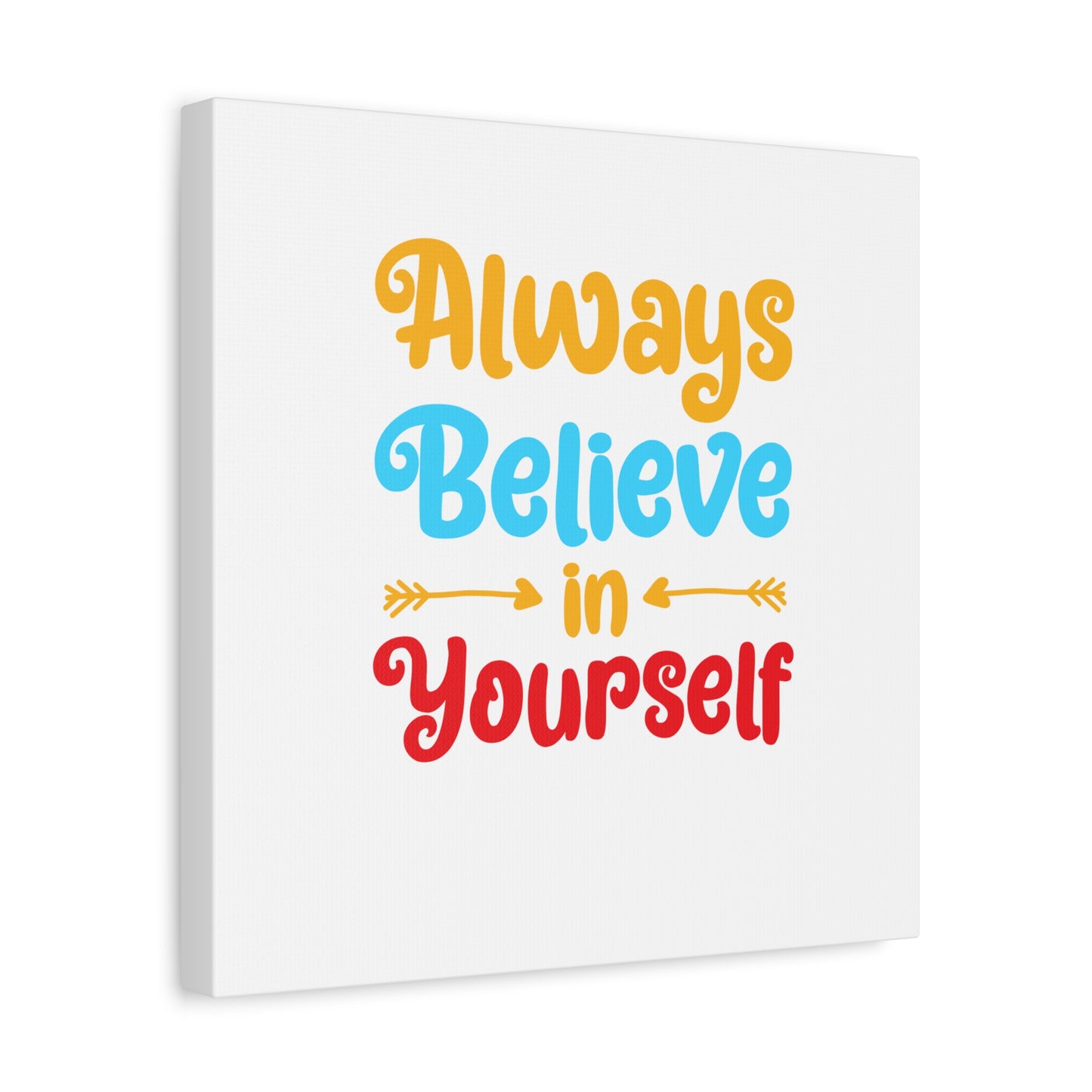 Always Believe In Yourself Matte Canvas, Stretched, 1.25"