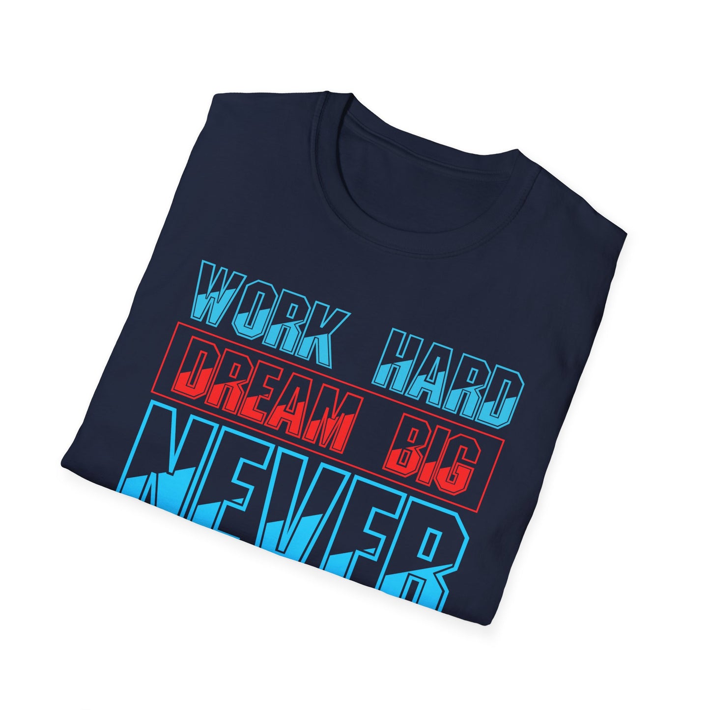 Work Hard Dream Big Never Give Up Unisex Softstyle T-Shirt