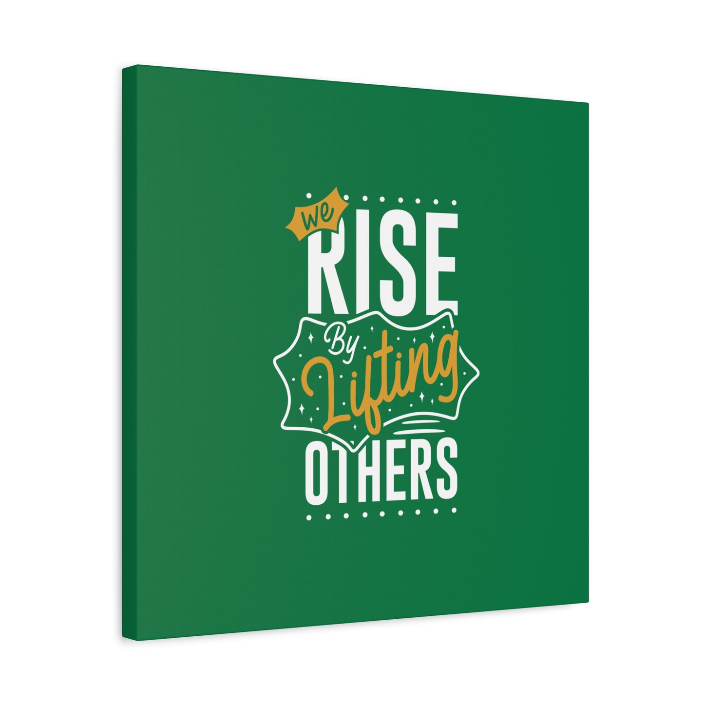We Rise By Lifting Others Matte Canvas, Stretched, 1.25"