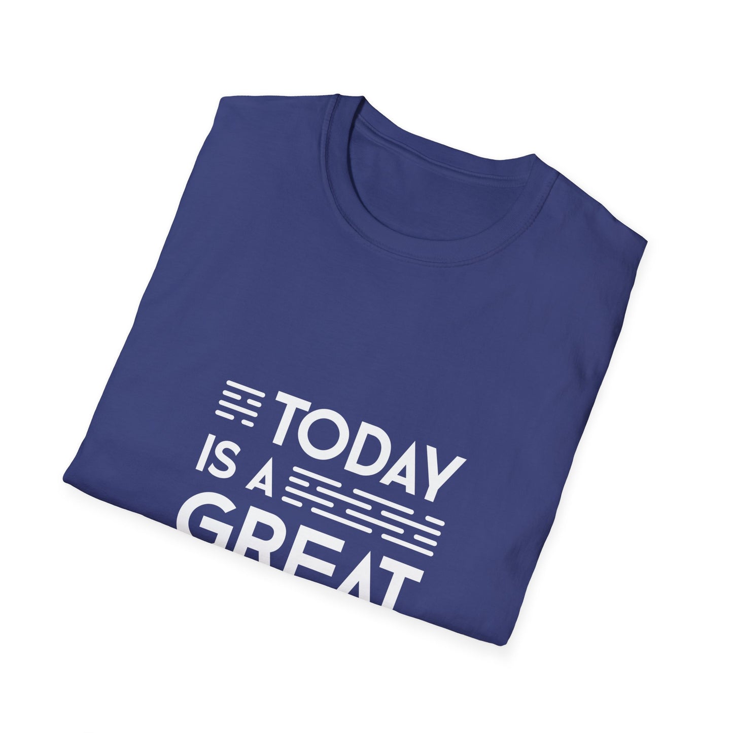 Today Is A Great Day Unisex Softstyle T-Shirt