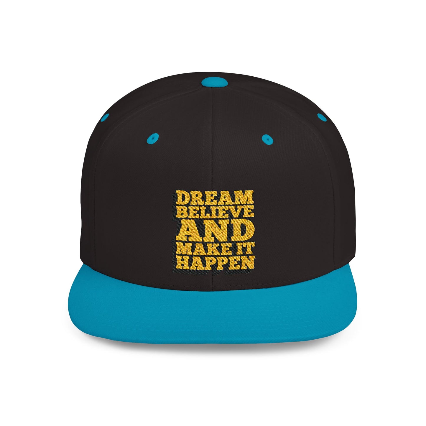 Dream Believe And Make It Happen Flat Bill Snapback