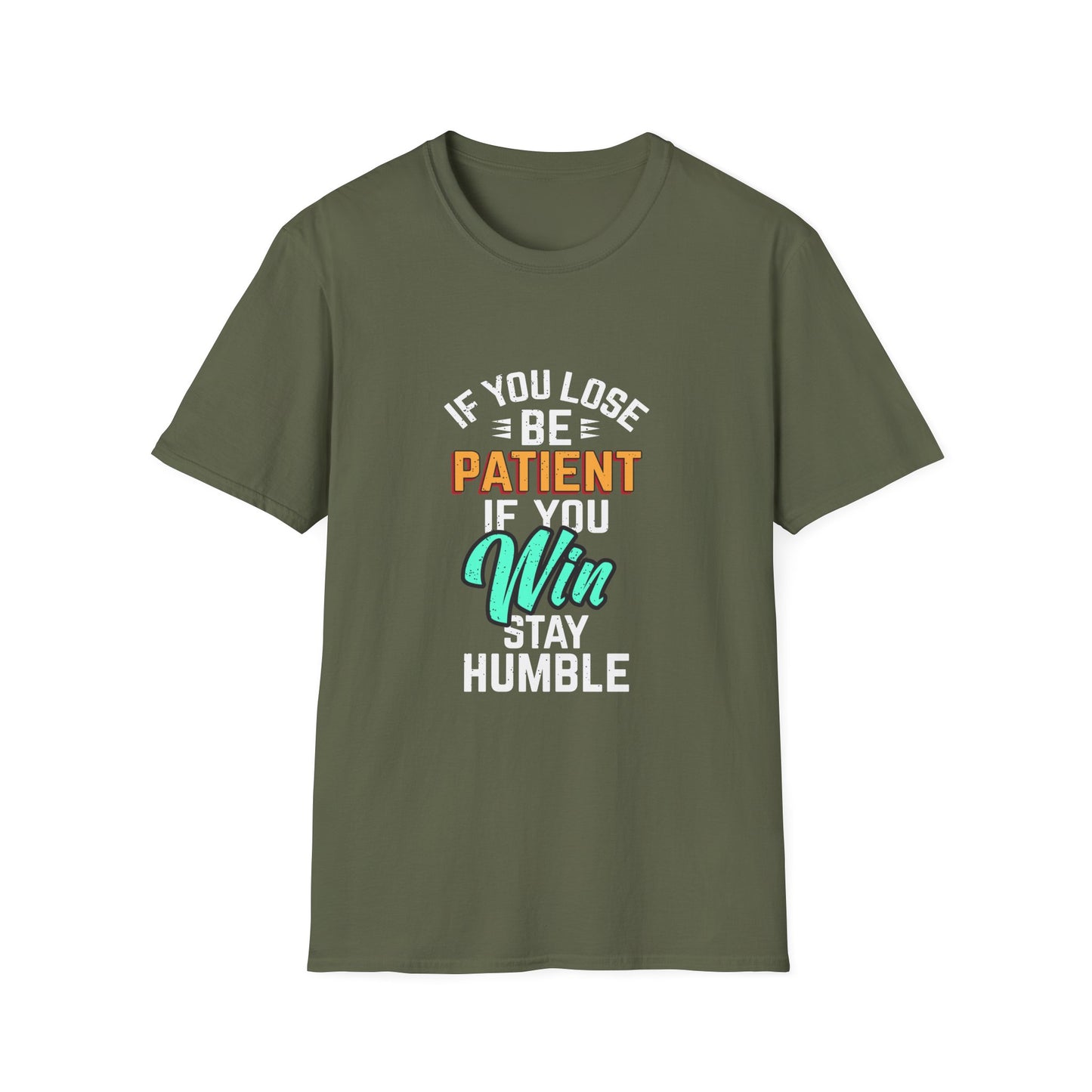 If You Loss Be Patient If You Win Stay Humble Unisex Softstyle T-Shirt