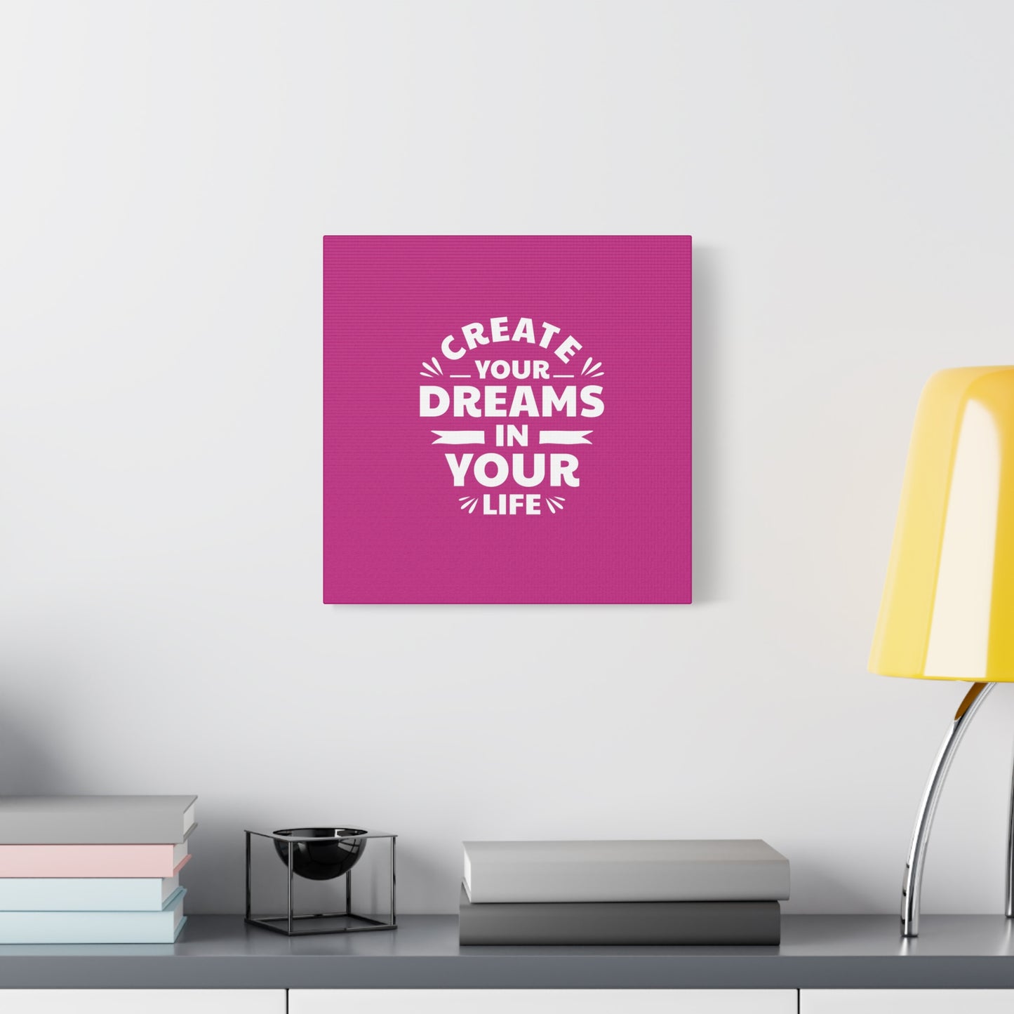 Create Your Dreams In Your Life Matte Canvas, Stretched, 1.25"