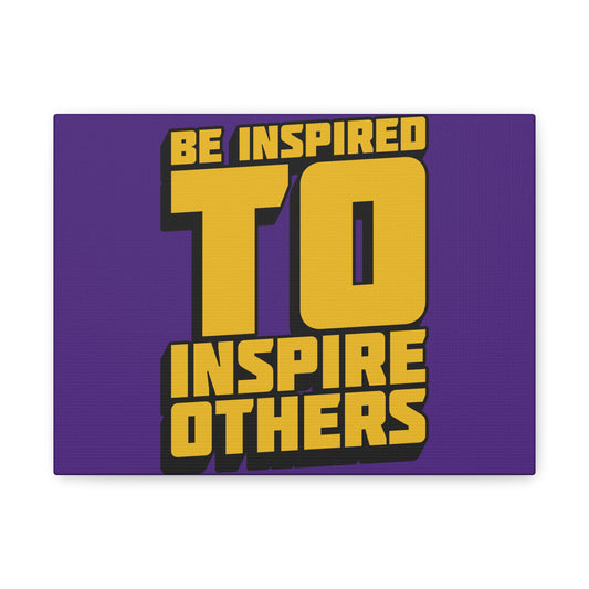 Be Inspired To Inspire Others Matte Canvas, Stretched, 1.25"