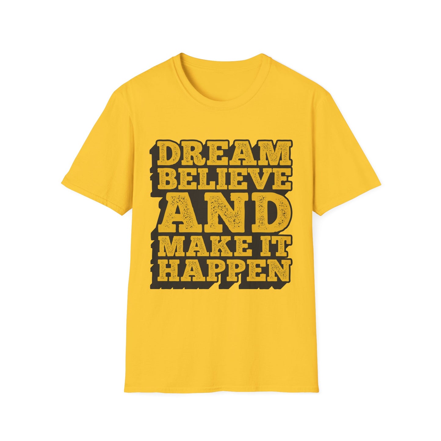 Dream Believe And Make It Happen Unisex Softstyle T-Shirt