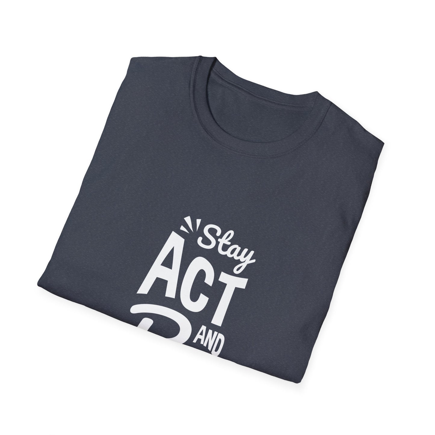 Stay Act And Be Cool Unisex Softstyle T-Shirt