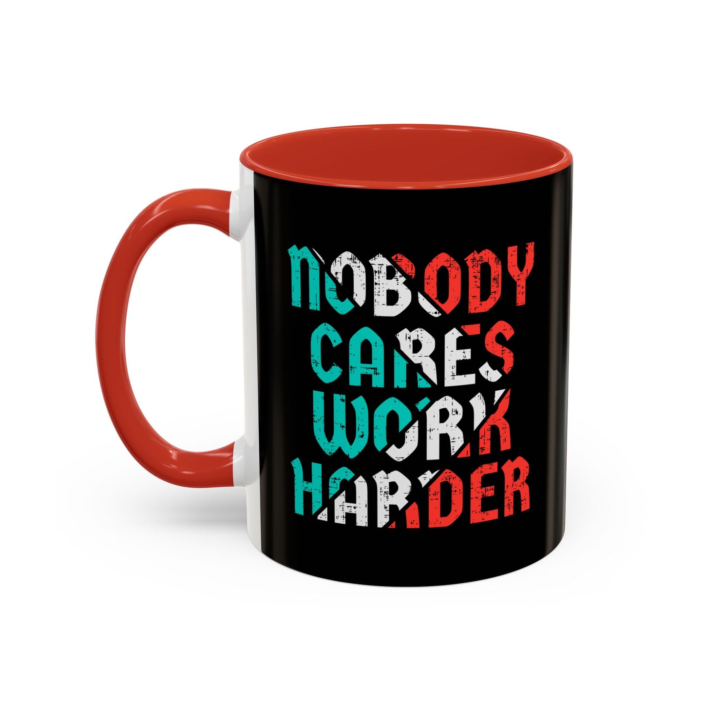 Nobody Cares Work Harder Accent Coffee Mug (11, 15oz)