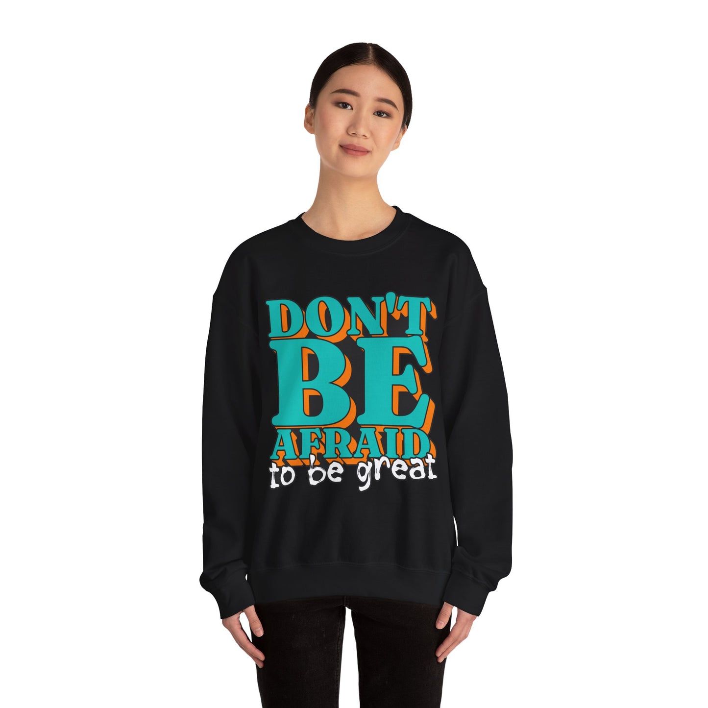 Don't Be Afraid To Be Great Unisex Heavy Blend™ Crewneck Sweatshirt