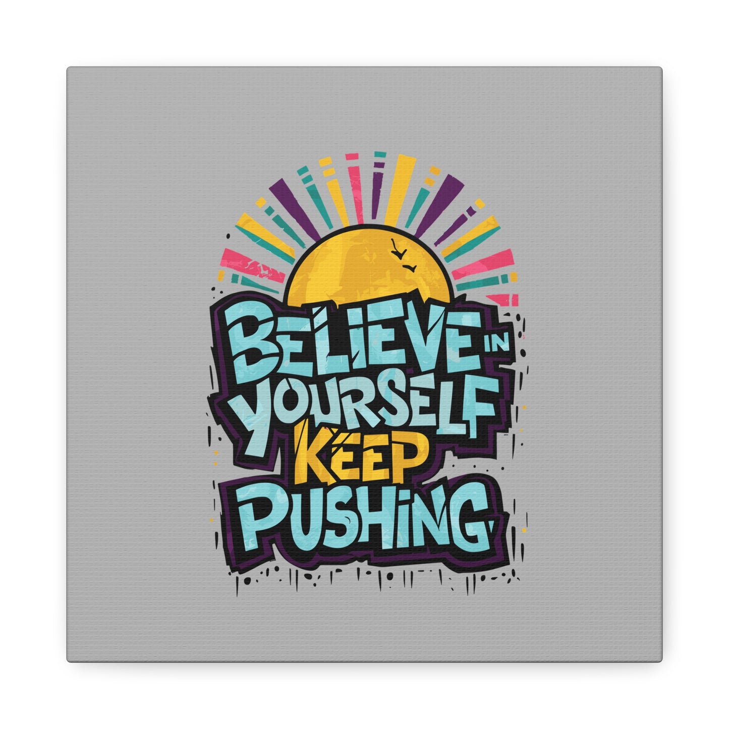 Believe In Yourself Keep Pushing Matte Canvas, Stretched, 1.25"