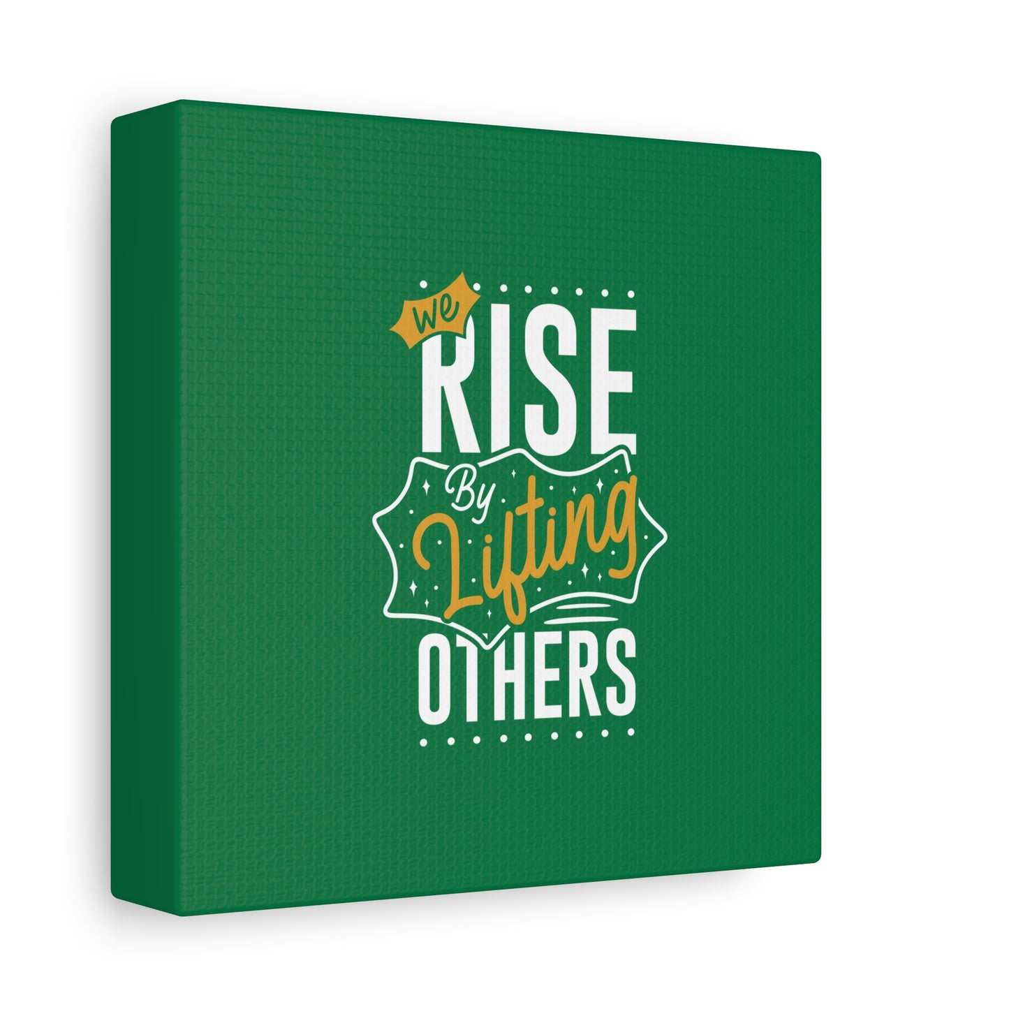 We Rise By Lifting Others Matte Canvas, Stretched, 1.25"