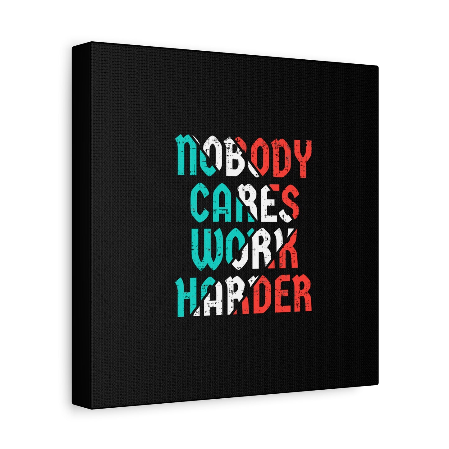 Nobody Cares Work Harder Matte Canvas, Stretched, 1.25"