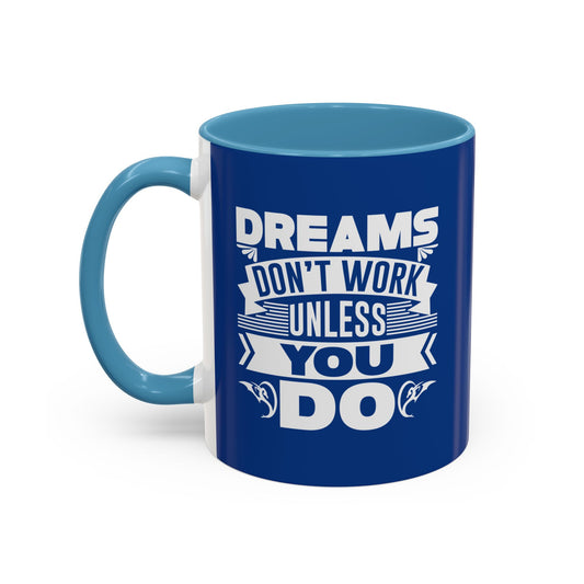 Dreams Don't Work Unless You Do Accent Coffee Mug (11, 15oz)