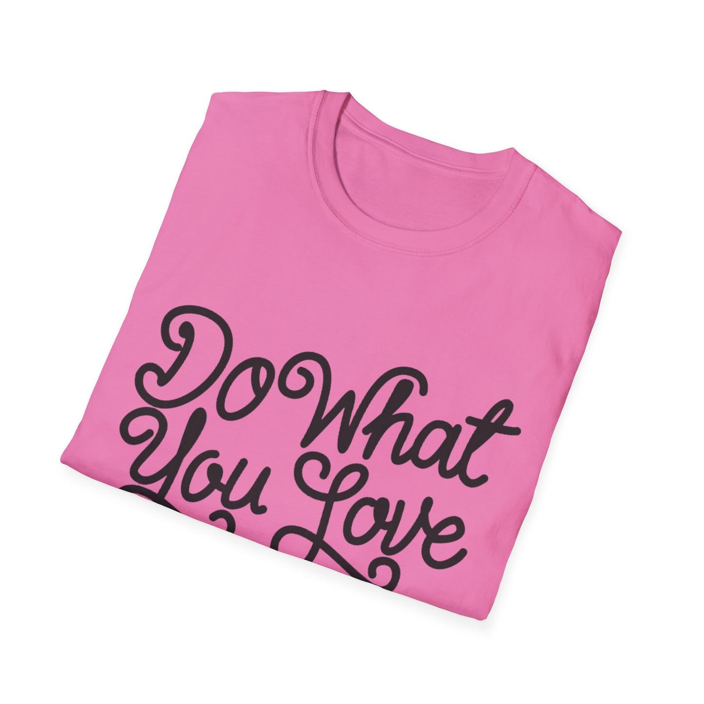 Do What You Love And Do It A Lot  Unisex Softstyle T-Shirt
