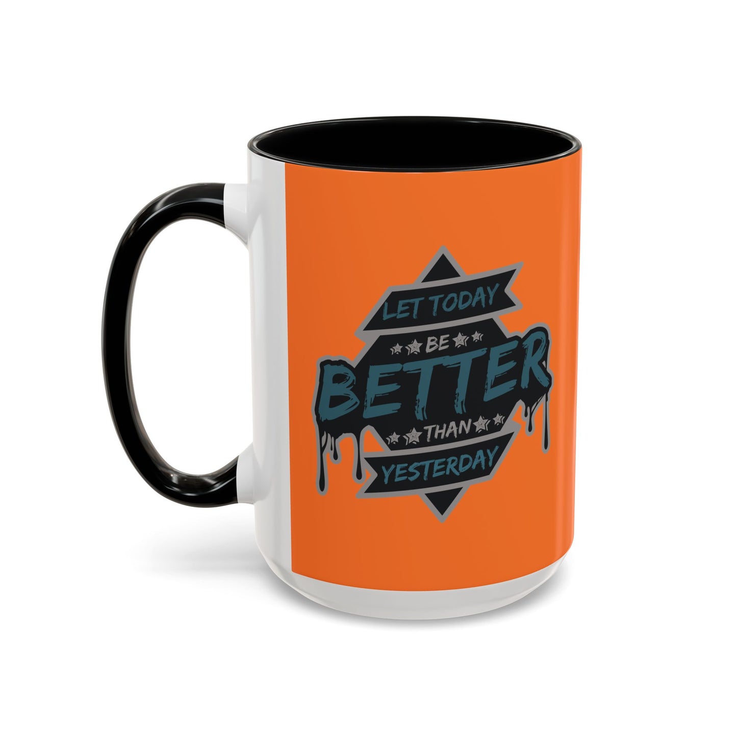 Let Today Be Better Than Yesterday Accent Coffee Mug (11, 15oz)