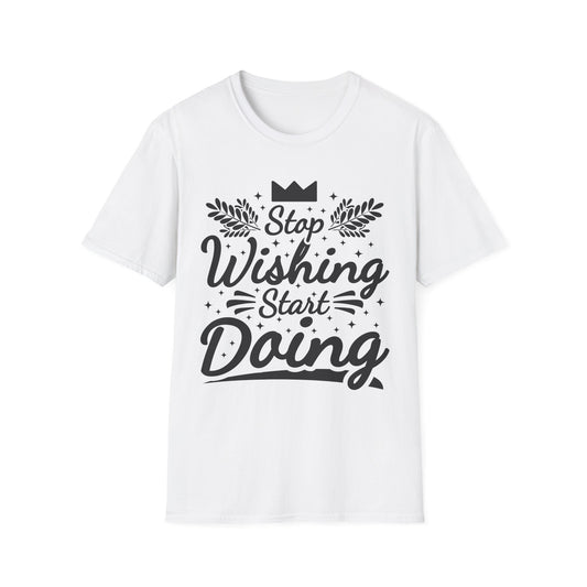 Stop Wishing Start Daing Unisex Softstyle T-Shirt