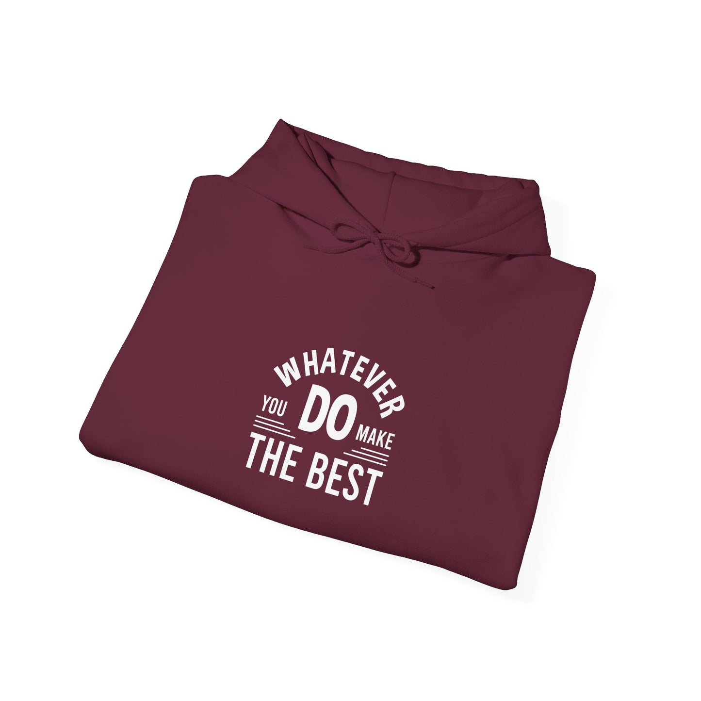 Whatever You Do Make The Best Unisex Heavy Blend™ Hooded Sweatshirt