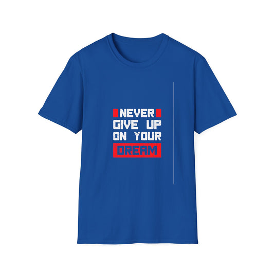 Never Give Up on Your Dream Unisex Softstyle T-Shirt