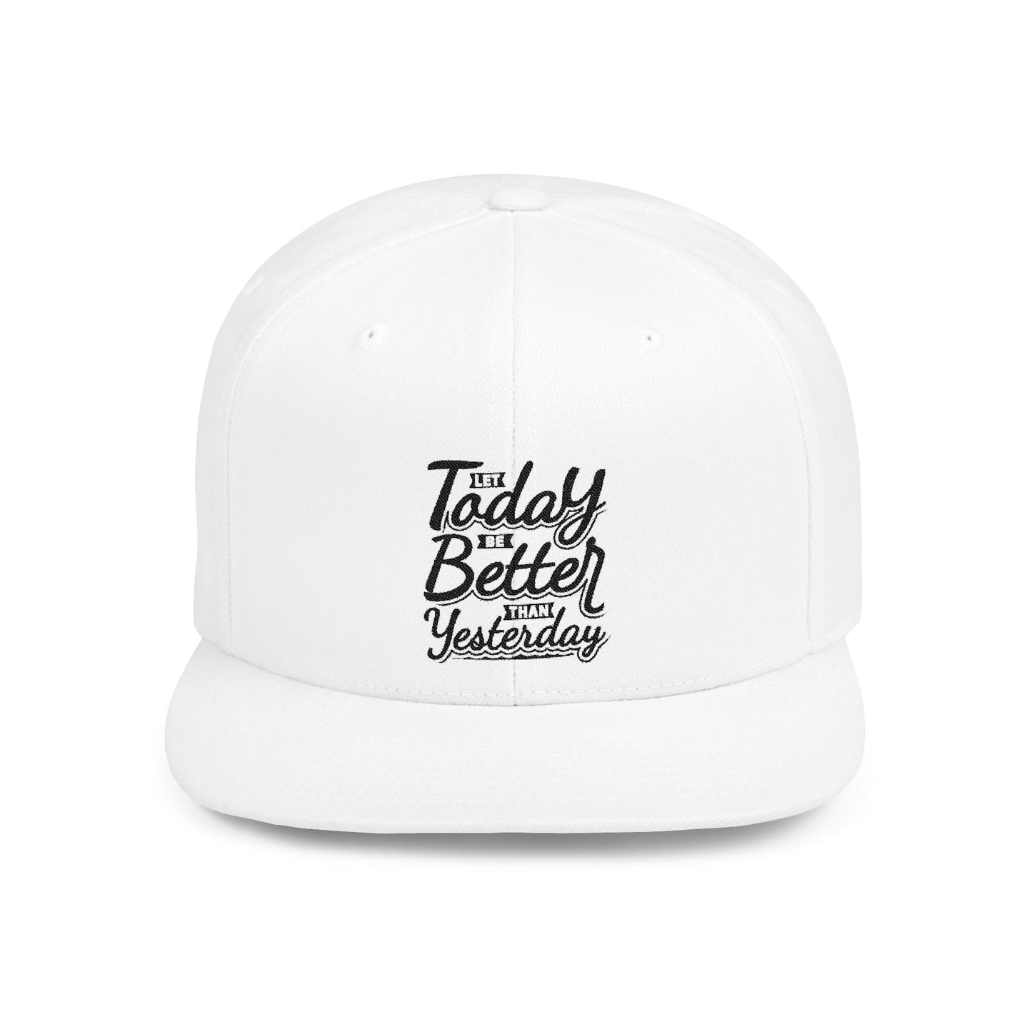 Let Today Be Better Than Yesterday Flat Bill Snapback
