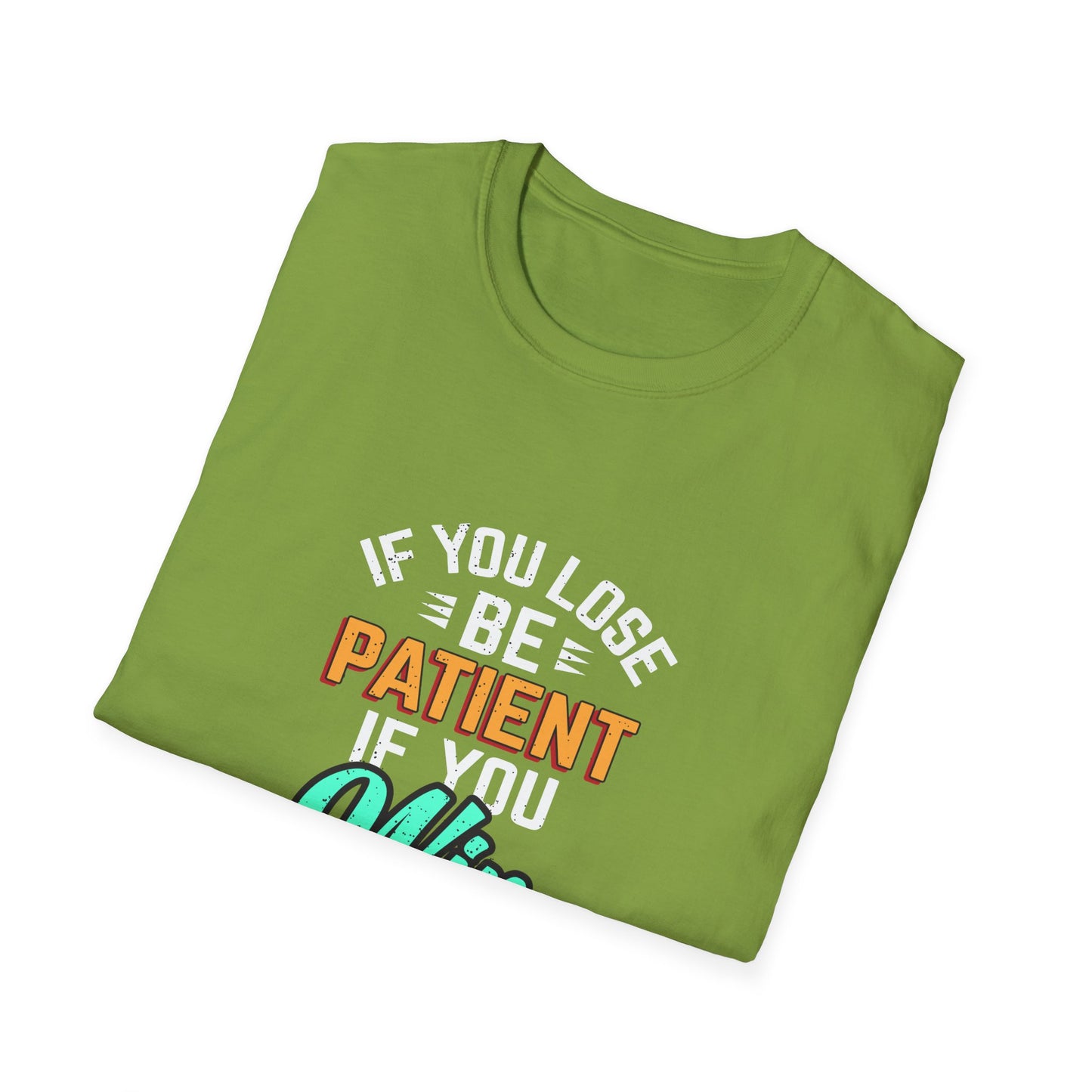 If You Loss Be Patient If You Win Stay Humble Unisex Softstyle T-Shirt