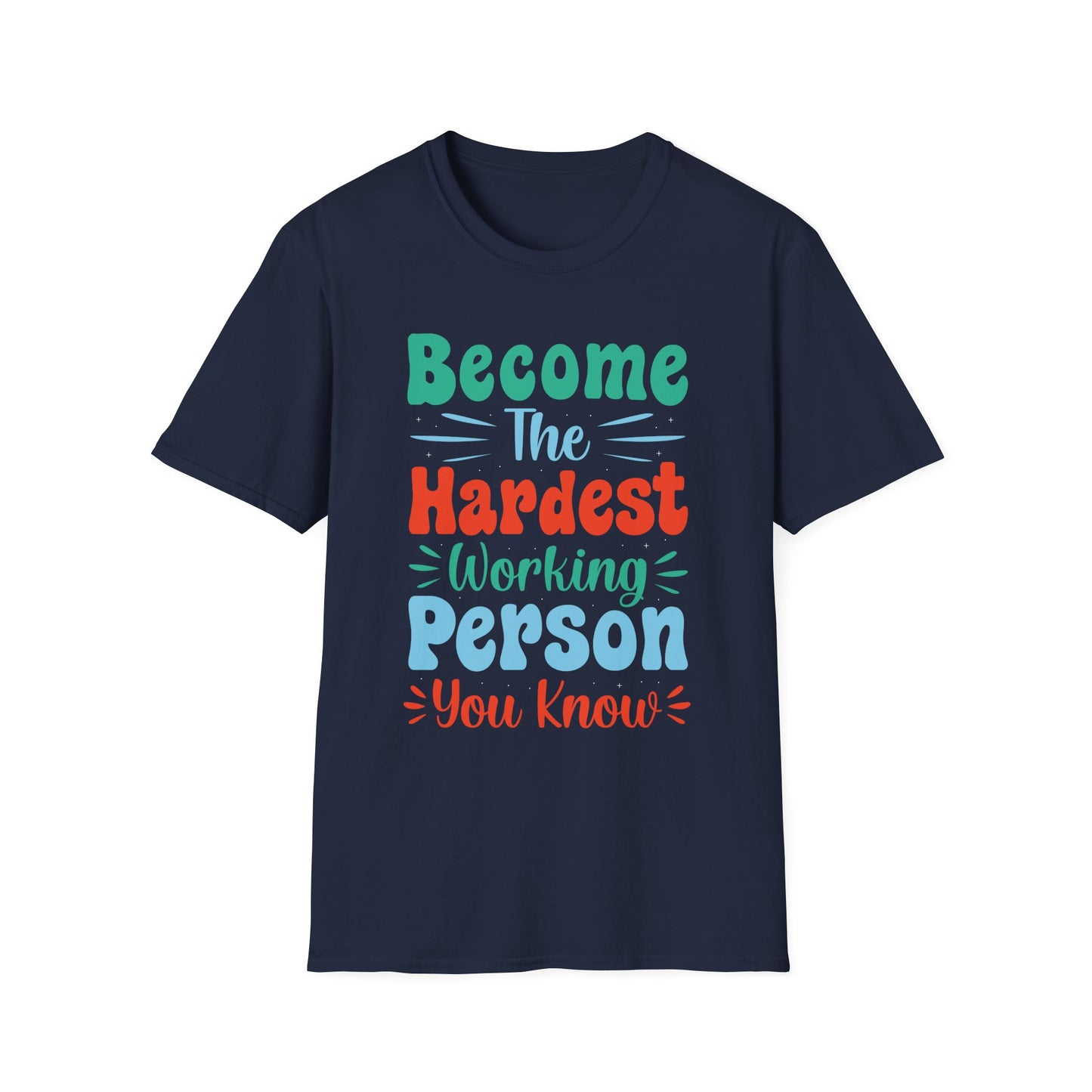 Become The Hardest Working Person You Known  Unisex Softstyle T-Shirt
