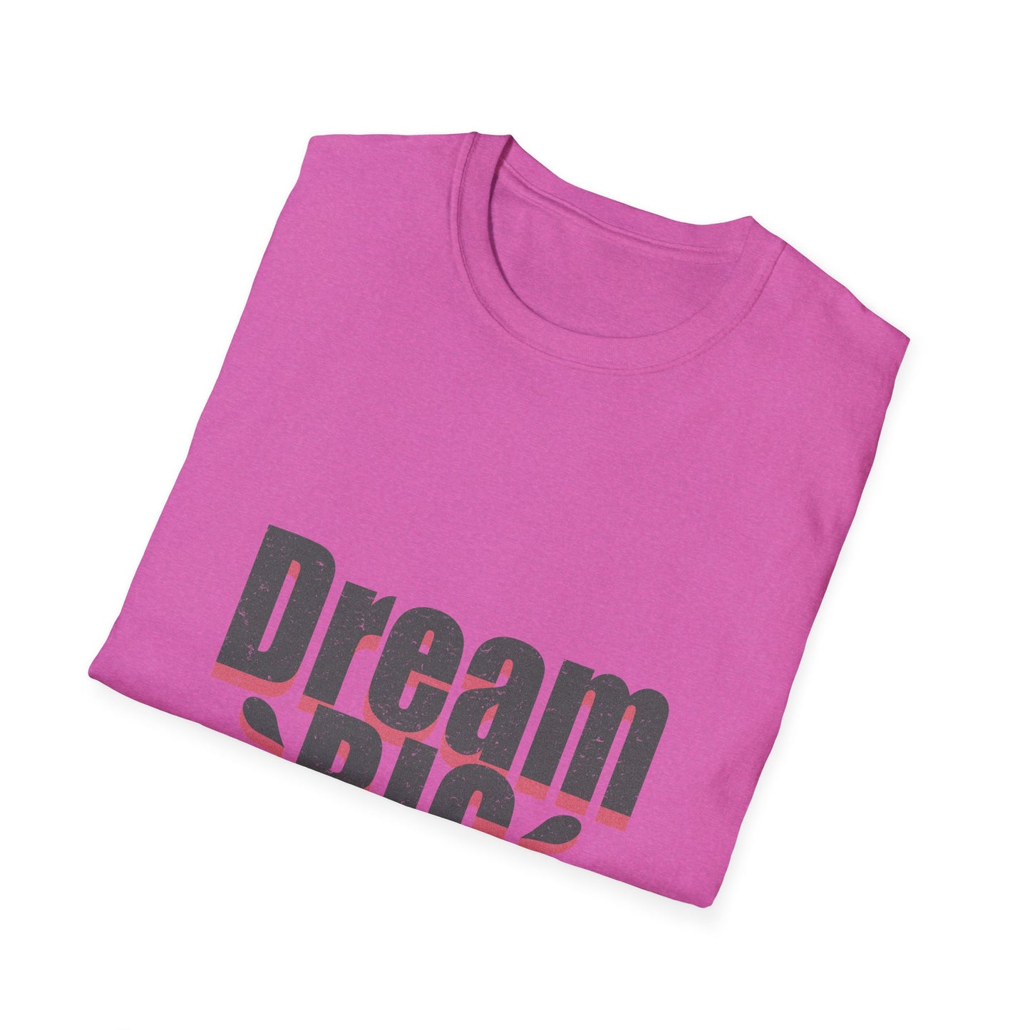 Dream Big Unisex Softstyle T-Shirt