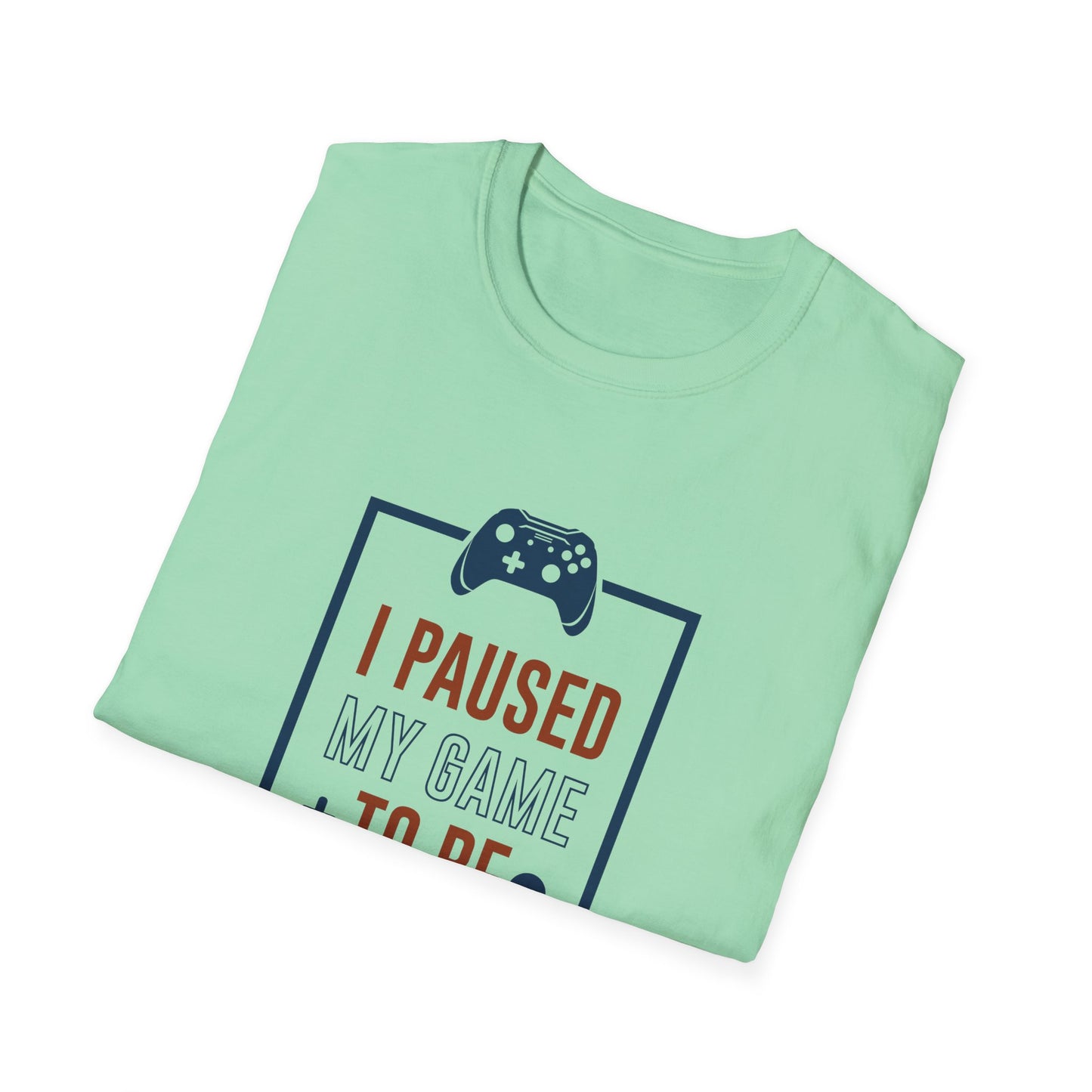 I Pushed My Game To Be Here Unisex Softstyle T-Shirt