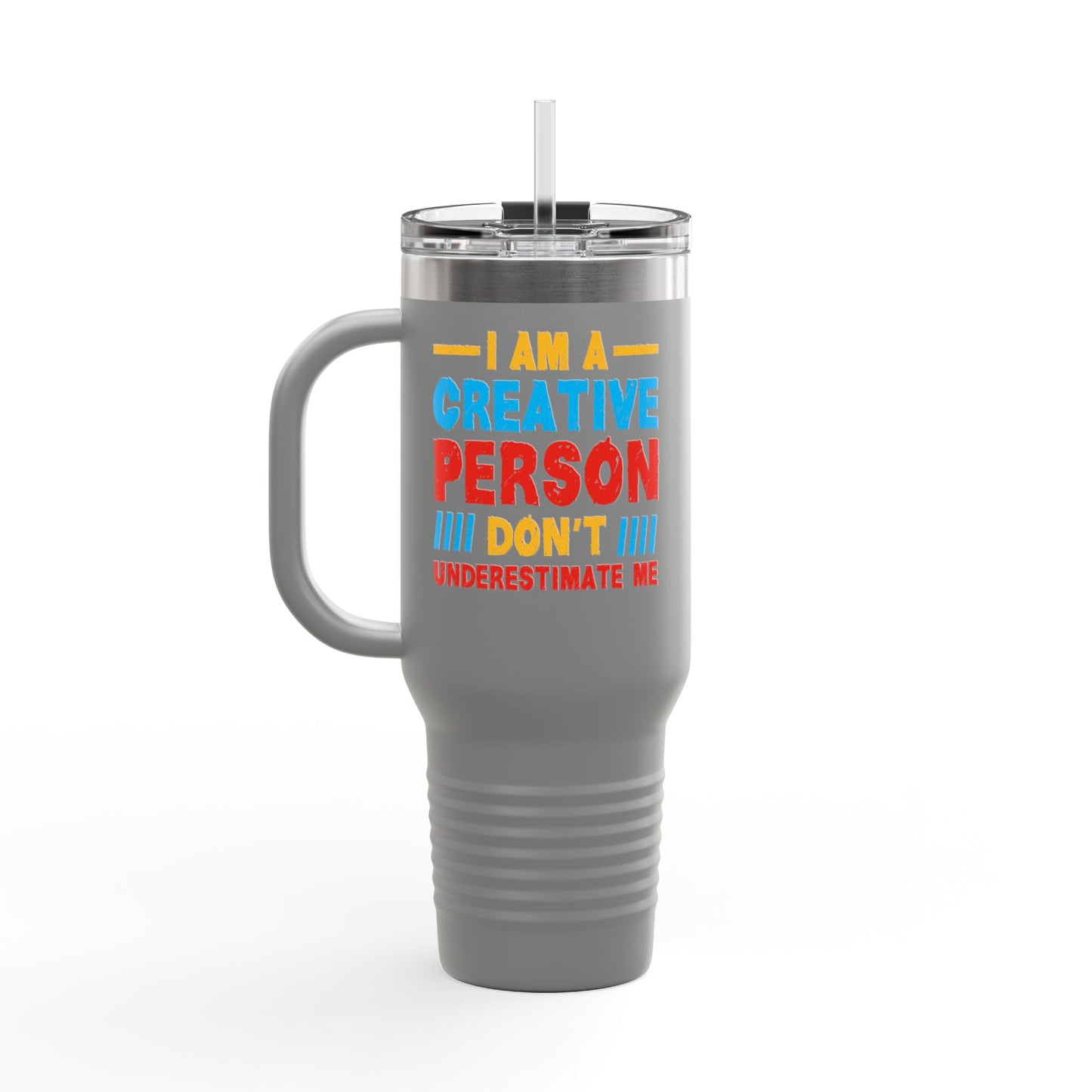 I Am A Creative Person Don't Understimate Me Insulated Travel Mug, 40oz