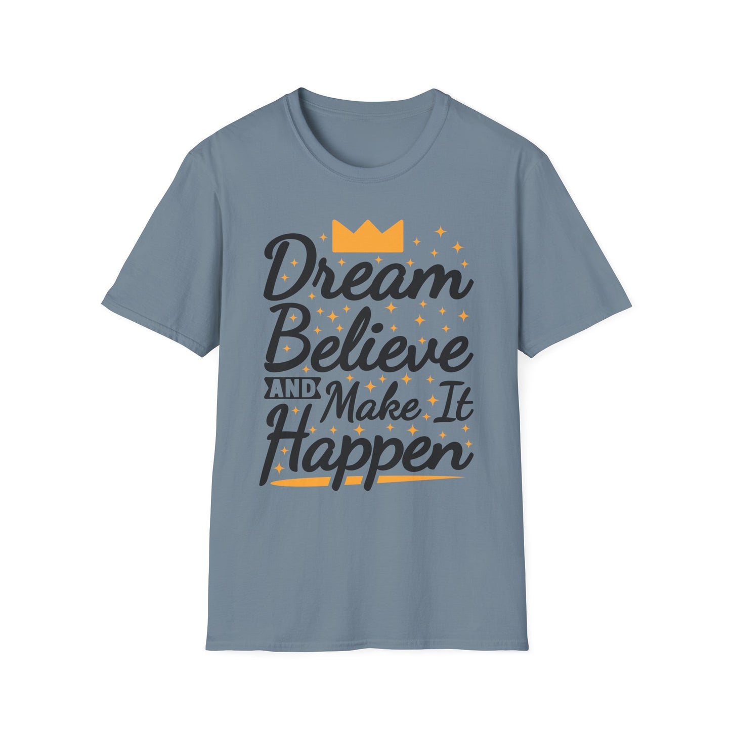 Dream Believe And Make It  Happen Unisex Softstyle T-Shirt
