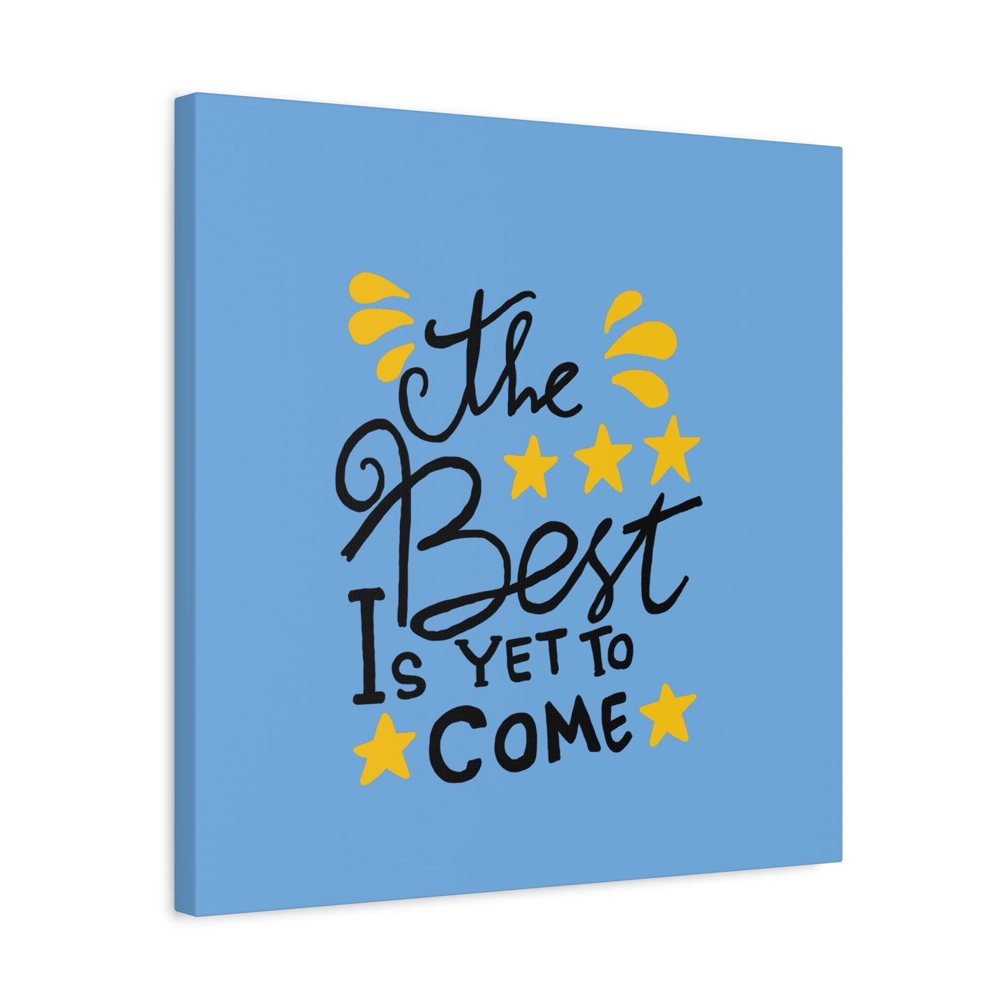 The Best Is Yet To Come Matte Canvas, Stretched, 1.25"