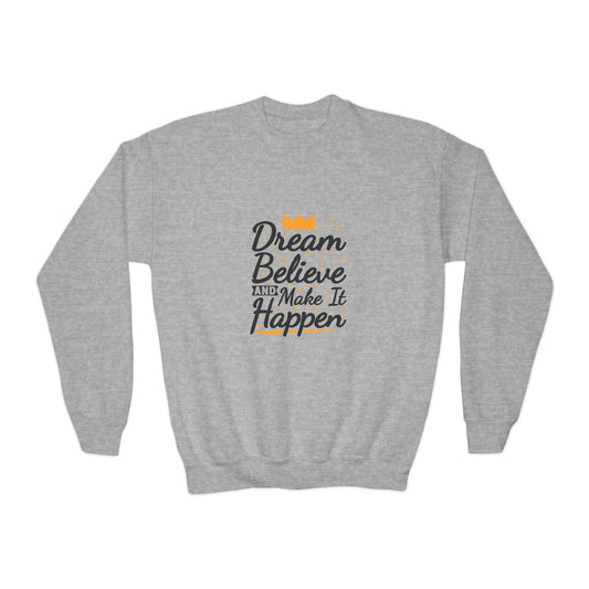 Dream Believe And Make It Happen Youth Crewneck Sweatshirt