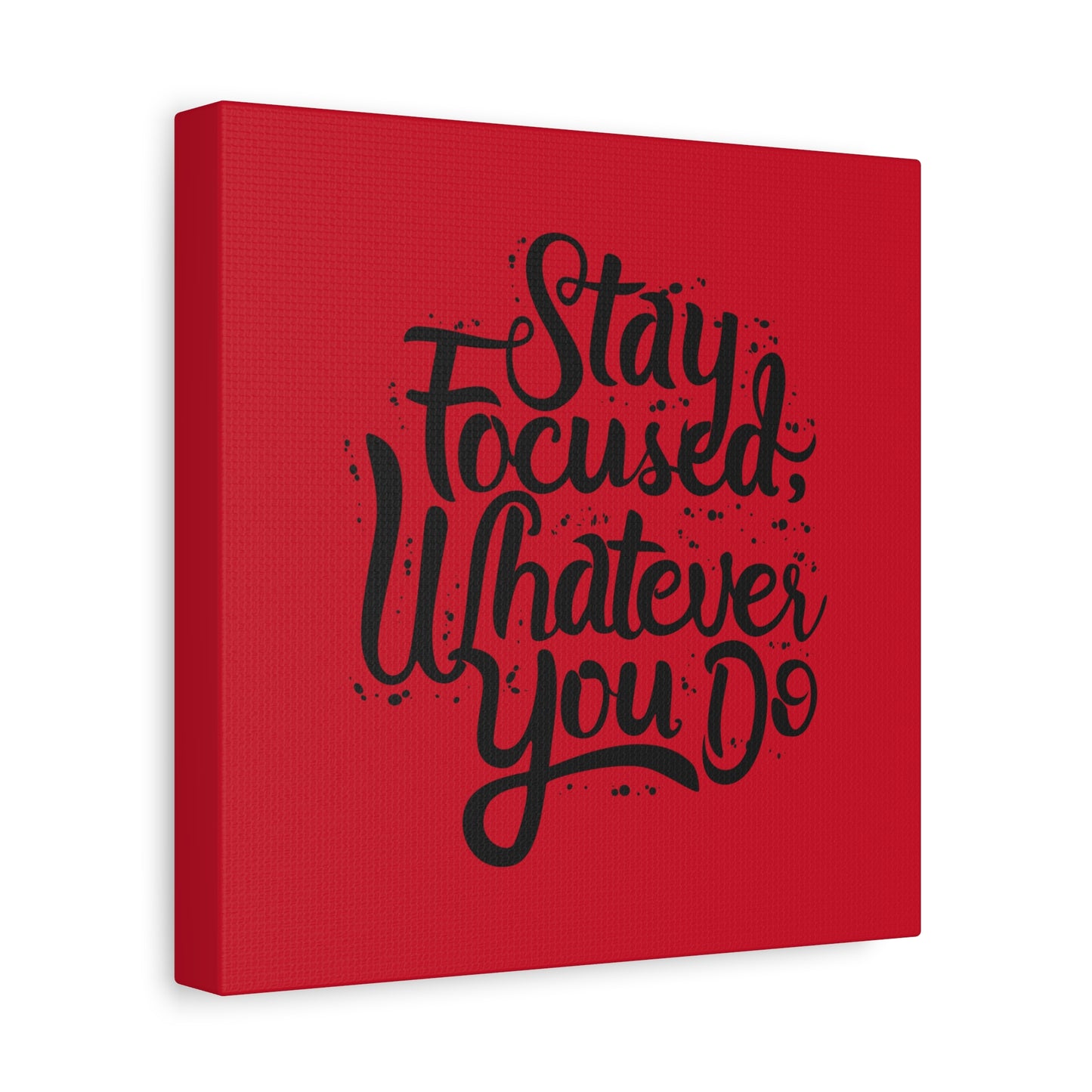 Stay Focuse Whatever You Do Matte Canvas, Stretched, 1.25"