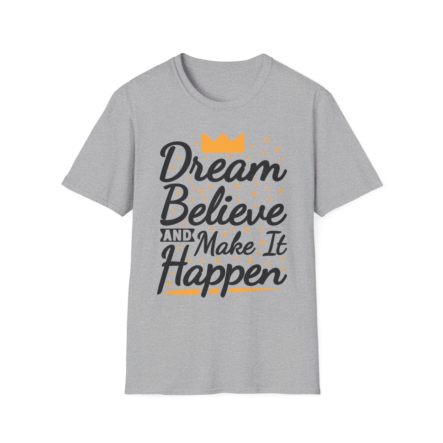Dream Believe And Make It  Happen Unisex Softstyle T-Shirt