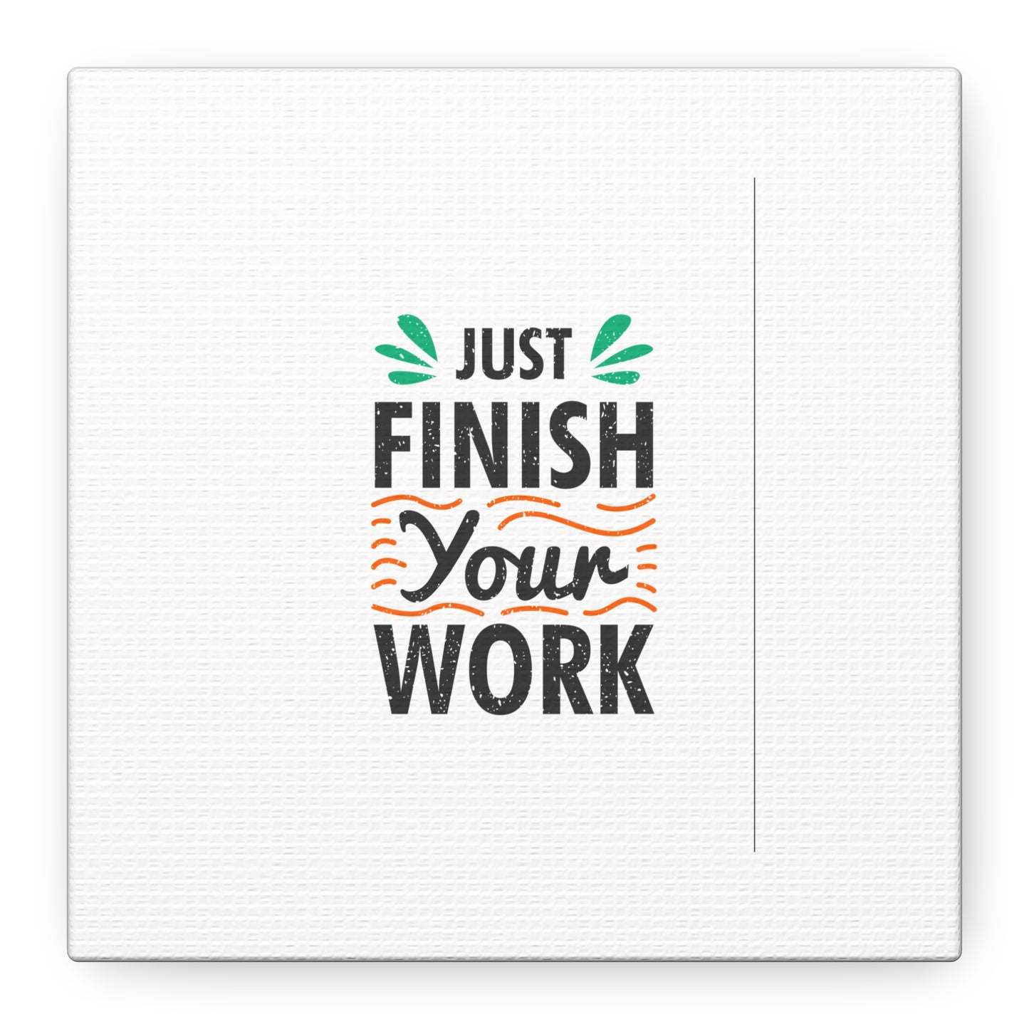 Just Finish Your Work Matte Canvas, Stretched, 1.25"