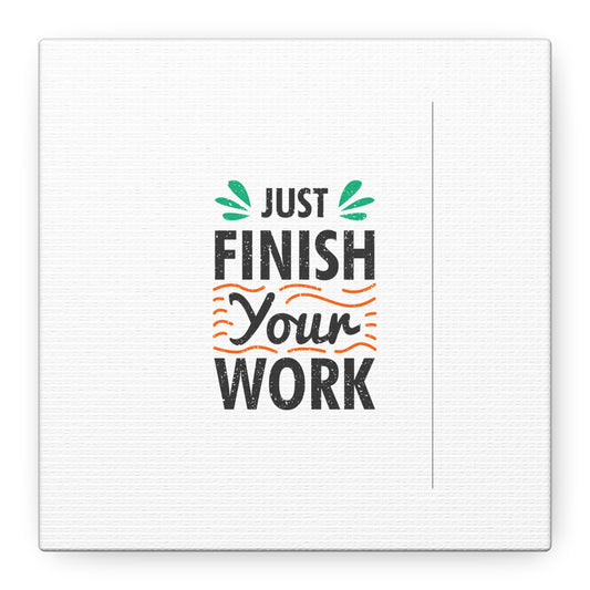 Just Finish Your Work Matte Canvas, Stretched, 1.25"