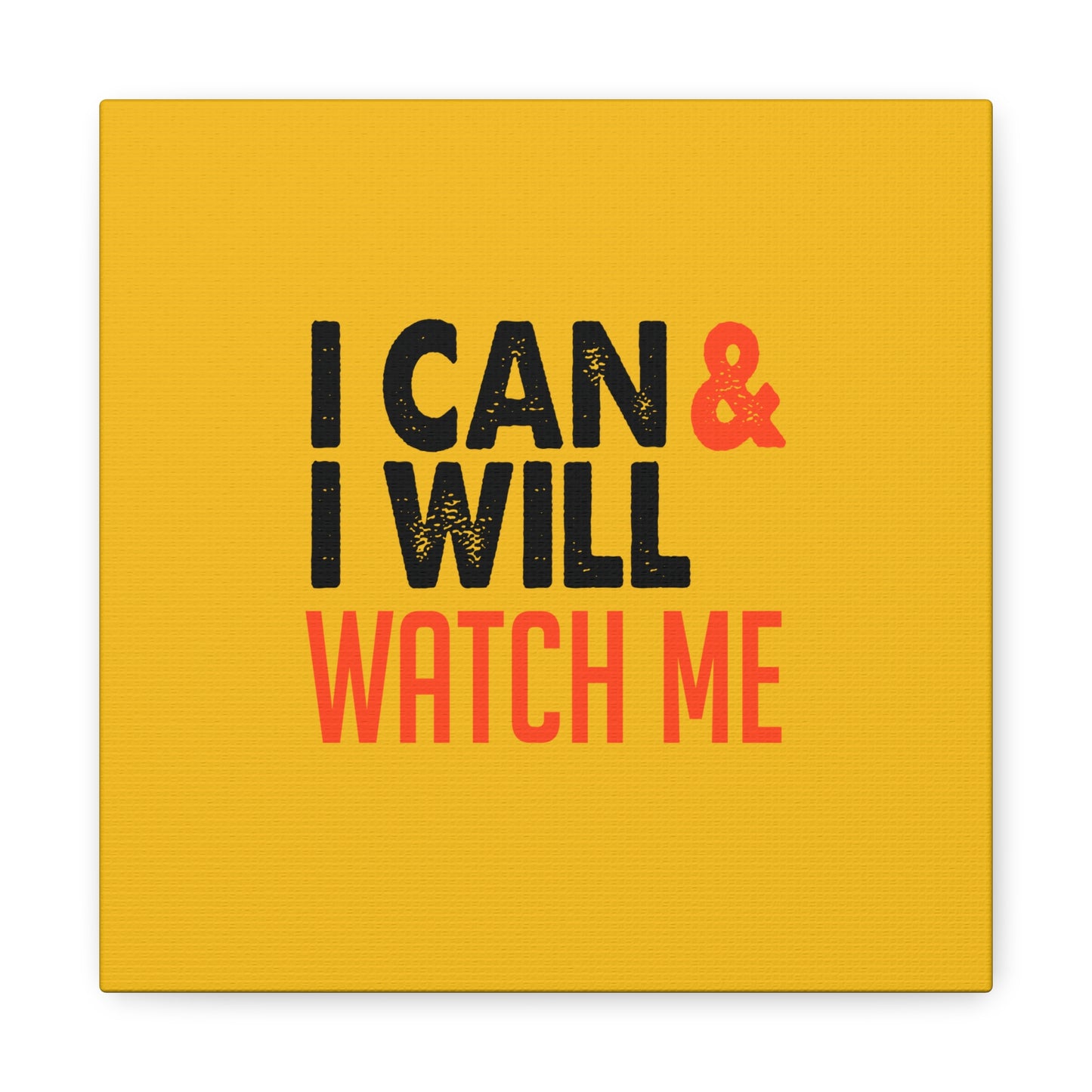 I Can & I Will Watch Me Matte Canvas, Stretched, 1.25"