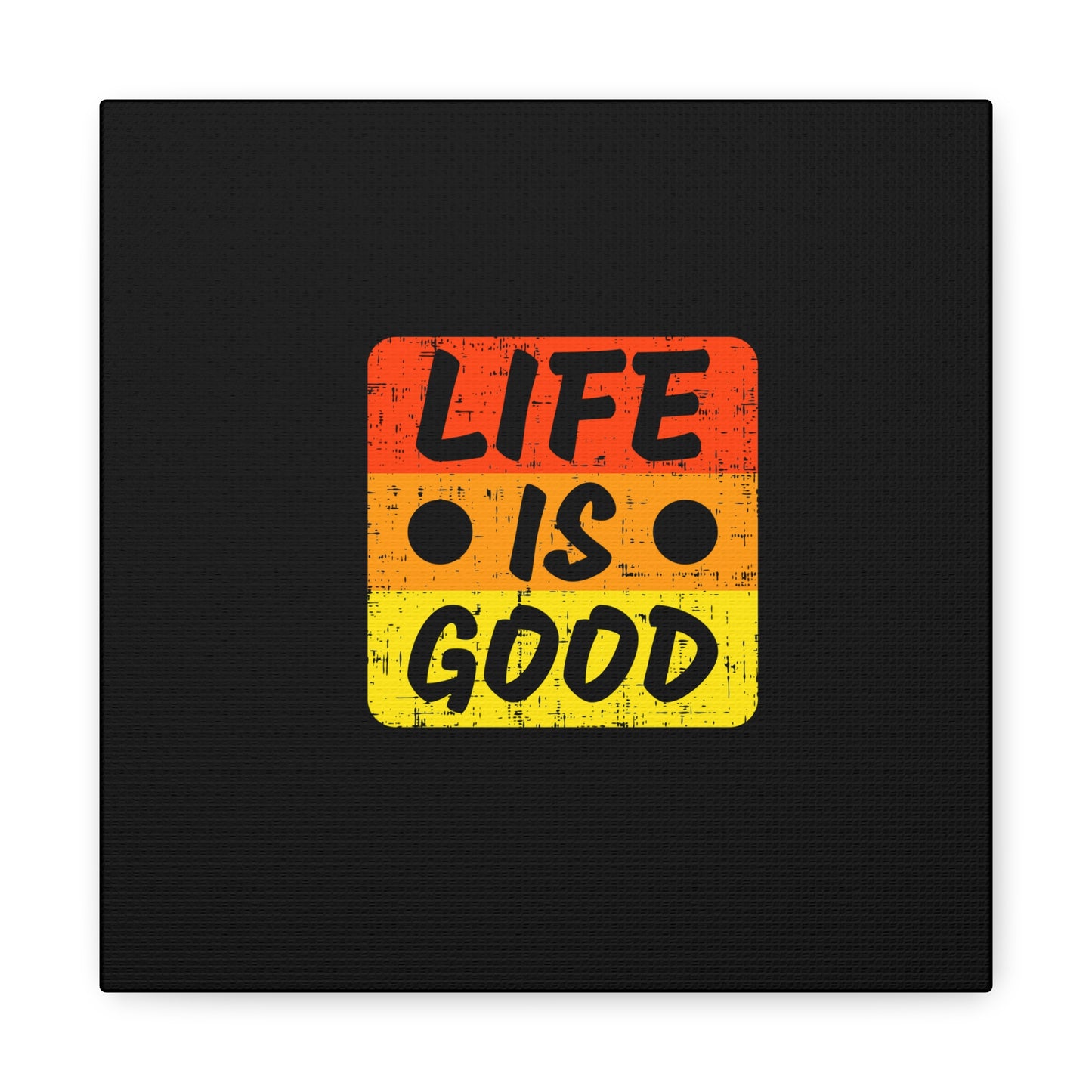 Life Is Good Matte Canvas, Stretched, 1.25"