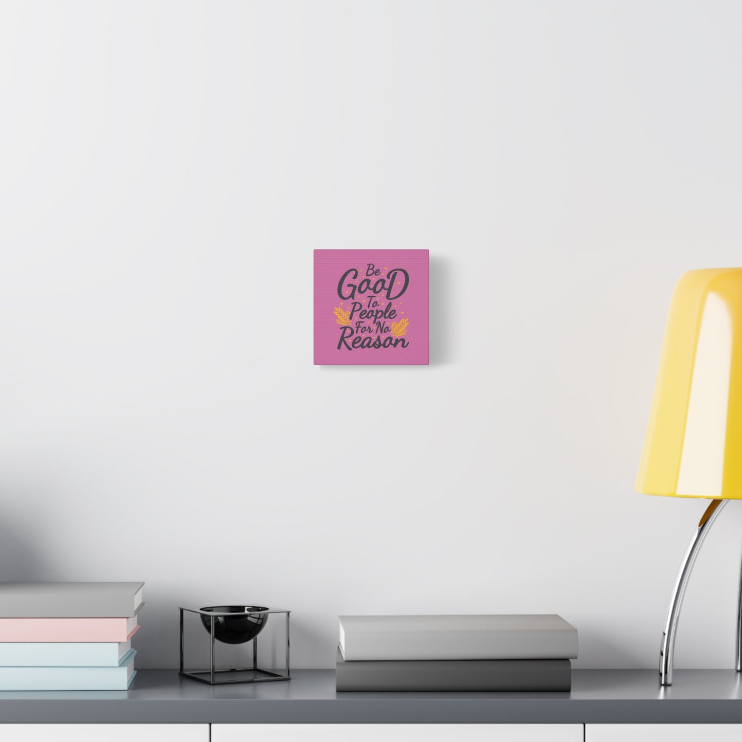 Be Good To People For No Reason Matte Canvas, Stretched, 1.25"