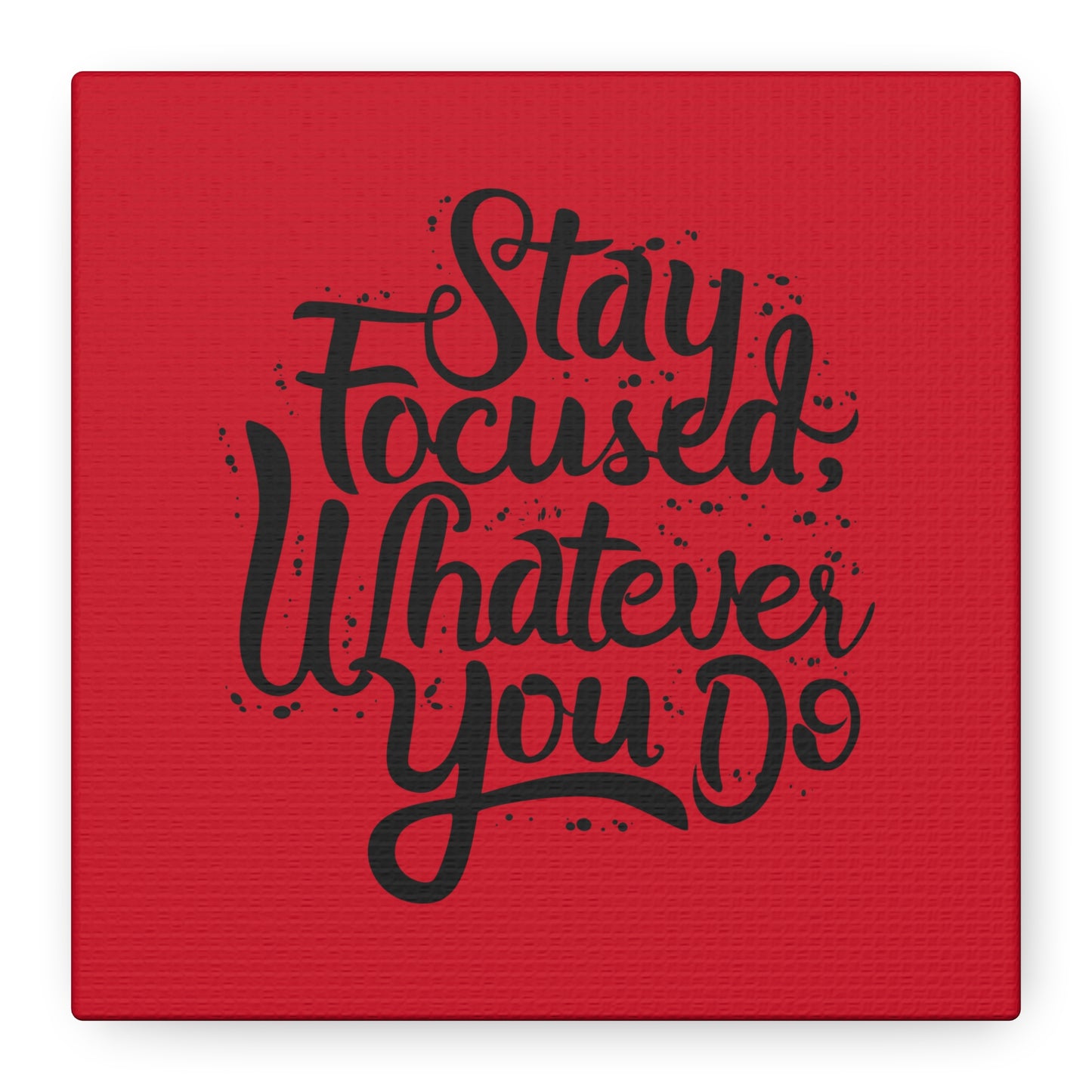 Stay Focuse Whatever You Do Matte Canvas, Stretched, 1.25"
