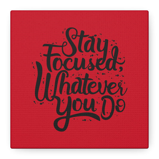 Stay Focuse Whatever You Do Matte Canvas, Stretched, 1.25"