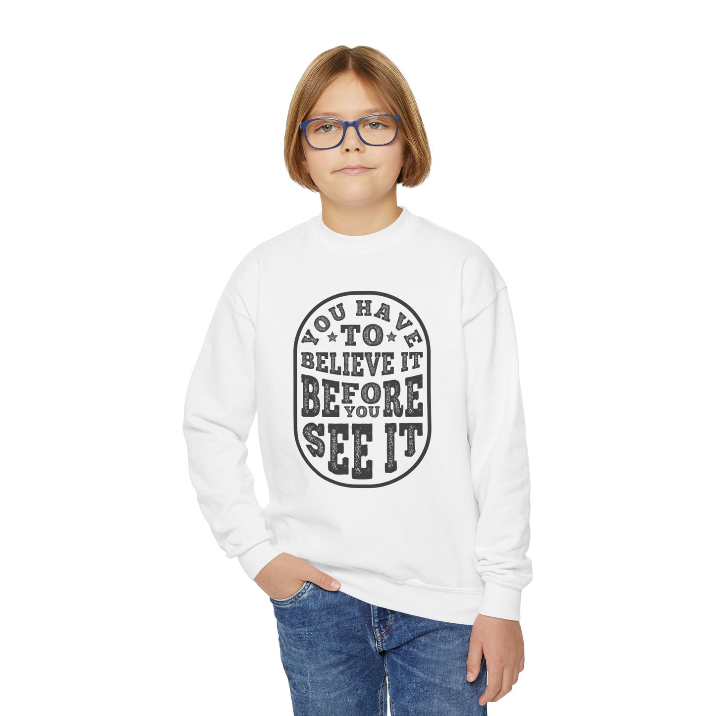 You Have To Believe It Before You See It Youth Crewneck Sweatshirt