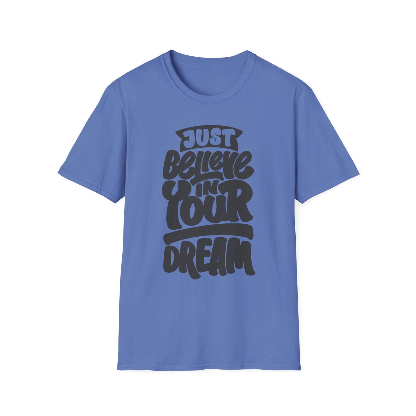 Just Believe in Your Dream Unisex Softstyle T-Shirt
