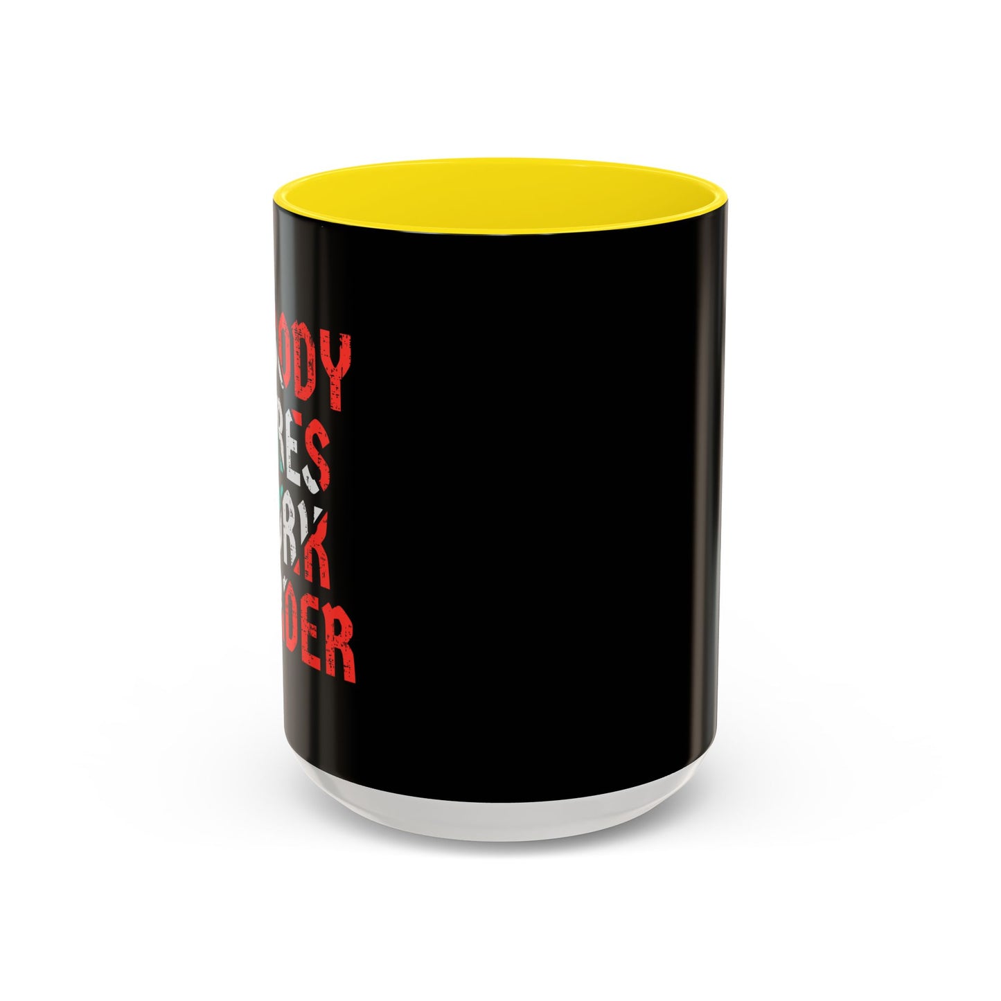 Nobody Cares Work Harder Accent Coffee Mug (11, 15oz)