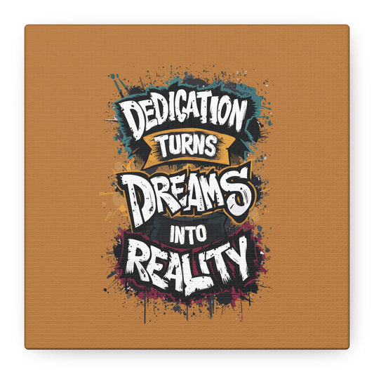 Dedication Turns Dreams Into Reality Matte Canvas, Stretched, 1.25"