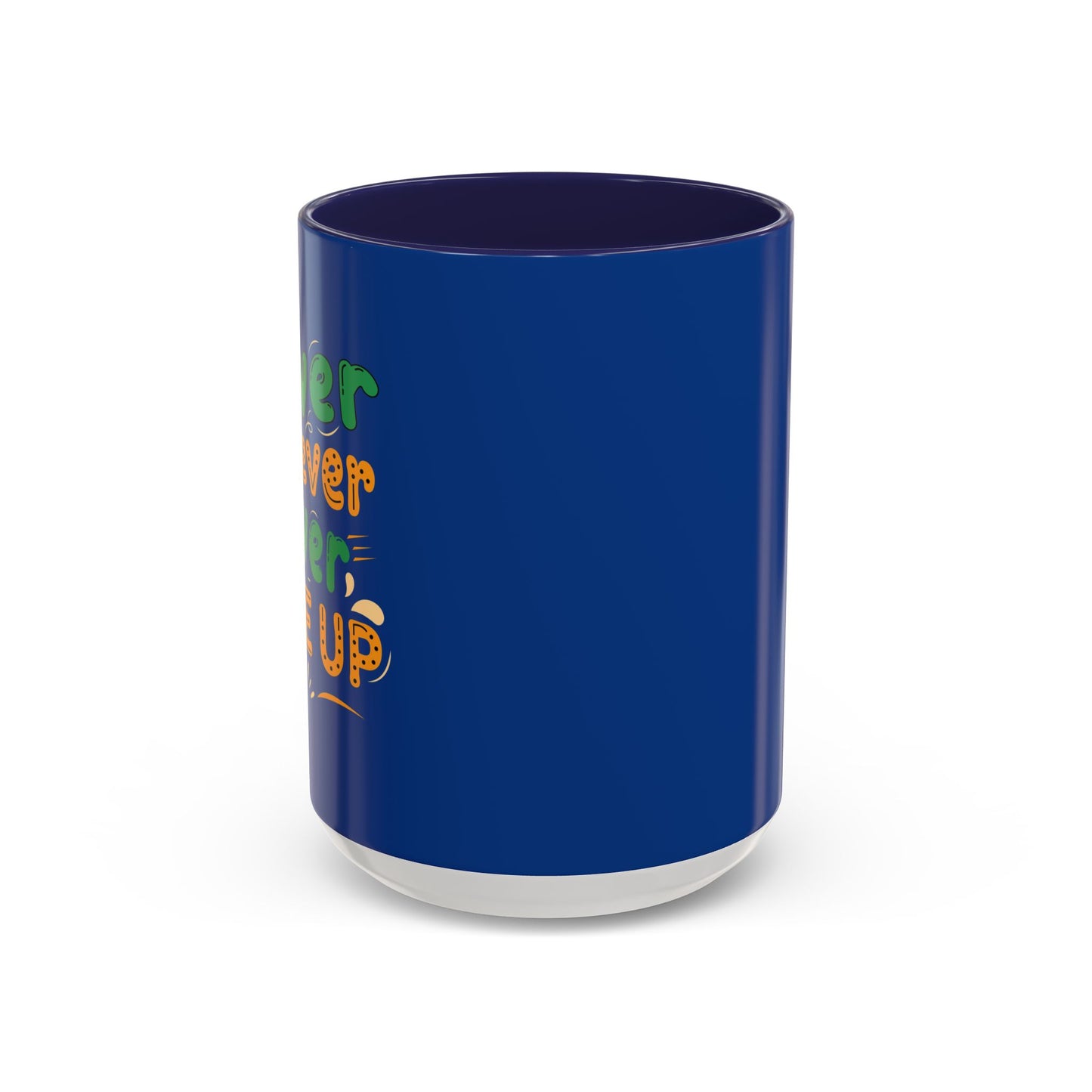 Never Never Never Give Up Accent Coffee Mug (11, 15oz)