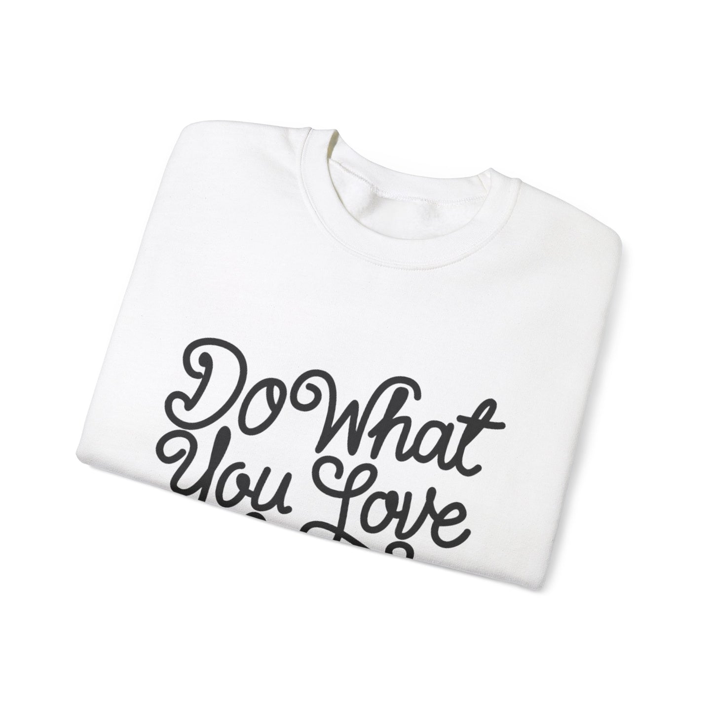 Do What You Love And Do It A Lot Unisex Heavy Blend™ Crewneck Sweatshirt