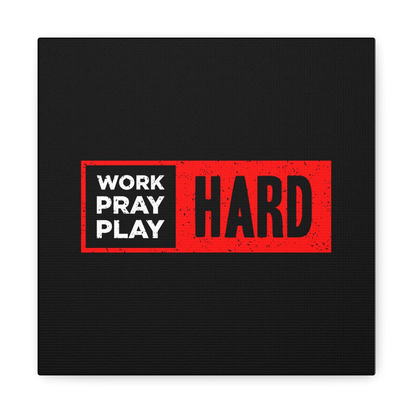 Work Hard Pray Hard Play Hard Matte Canvas, Stretched, 1.25"