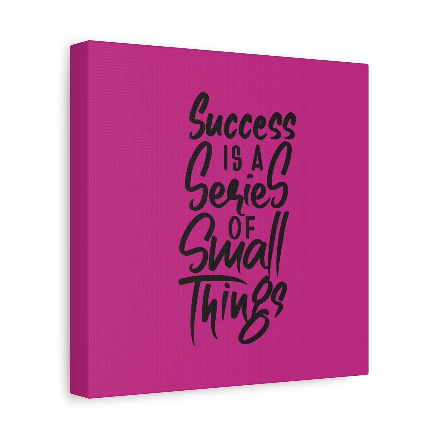 Success Is A Series Of Small Things Matte Canvas, Stretched, 1.25"