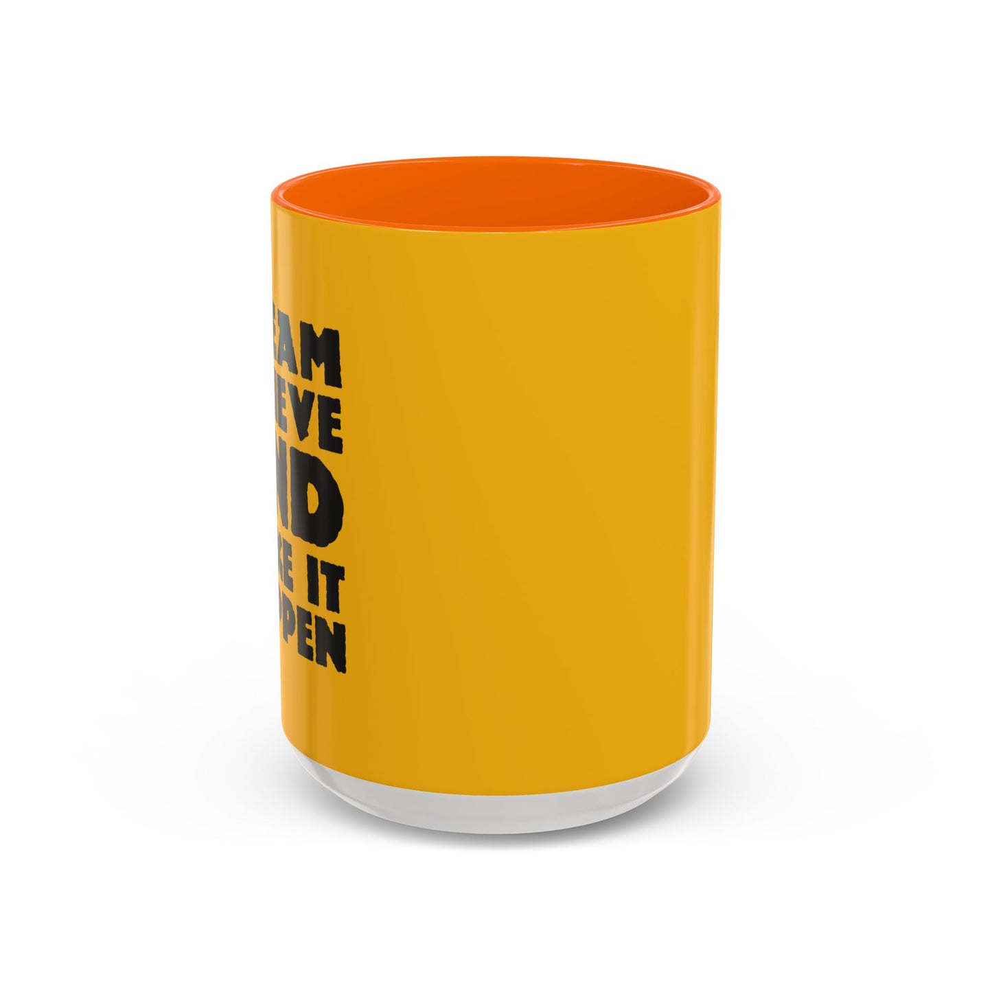 Dream Believe And Make It Happen Accent Coffee Mug (11, 15oz)