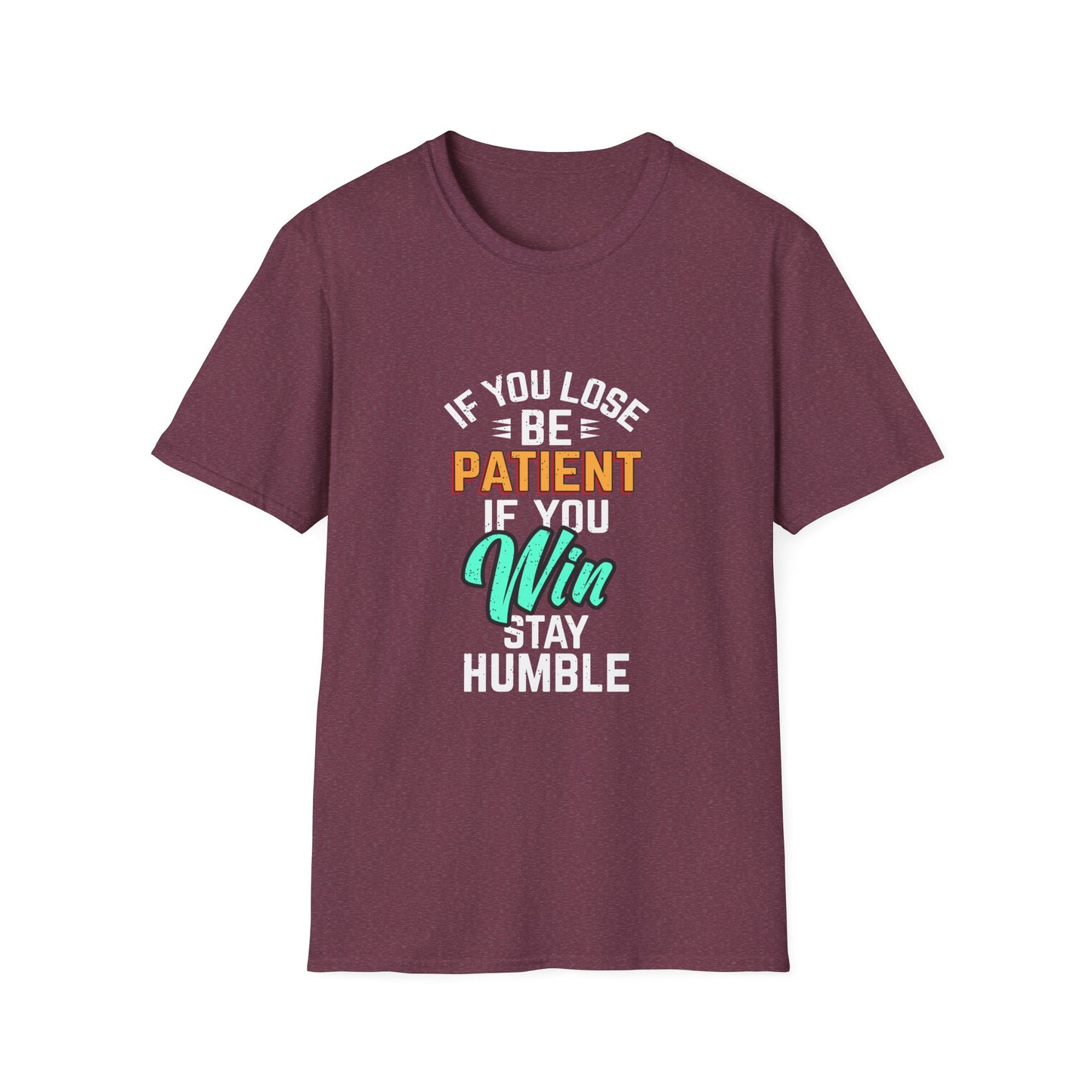 If You Loss Be Patient If You Win Stay Humble Unisex Softstyle T-Shirt