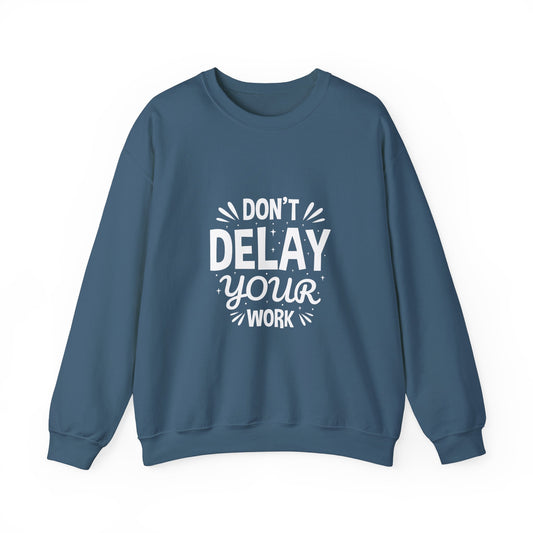 Don' T Delay Your Work Unisex Heavy Blend™ Crewneck Sweatshirt